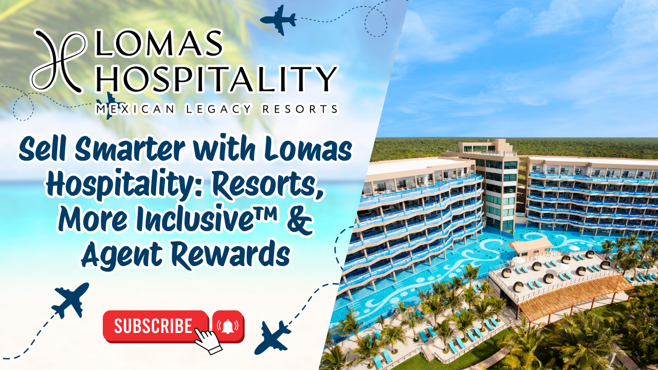 Sell Smarter with Lomas Hospitality: Resorts, More Inclusive™ & Agent Rewards